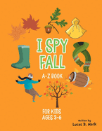 I spy Fall: A-Z Book For Kids Ages 3-6: A Fun Guessing Game!