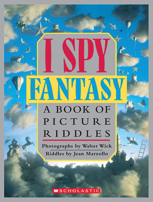 I Spy Fantasy: A Book of Picture Riddles - Marzollo, Jean, and Wick, Walter (Photographer)