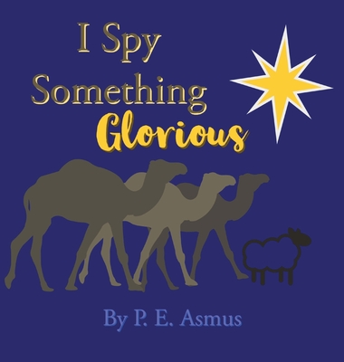 I Spy Something Glorious! - Asmus, P E