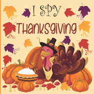 I Spy Thanksgiving: A fun Book for 2-7 Year Old About Autumn & Thanksgiving Great Gift Idea For Preschoolers & Kids & Kindergarten !