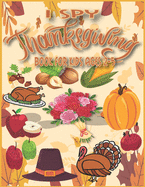 I Spy Thanksgiving Book for Kids Ages 2-5: Thanksgiving Books for KidS, Thanksgiving Activity Book for Kids, I Spy Learn And Go, Toddler Thanksgiving Books, I Spy Thanksgiving. Thanksgiving Gift Ideas, I Spy Books Ages 2-5.