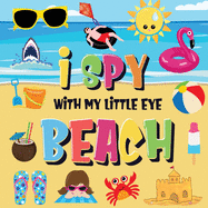 I Spy With My Little Eye - Beach: Can You Find the Bikini, Towel and Ice Cream? A Fun Search and Find at the Seaside Summer Game for Kids 2-4!