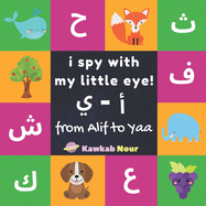 I Spy With My Little Eye: From Alif To Yaa: Arabic-English Bilingual Fun Game Book For Toddlers & Kids Ages 2 - 5 (Paperback): Great Gift For Parents, Children Birthdays & Baby Showers
