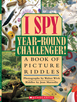 I Spy Year Round Challenger: A Book of Picture Riddles - Marzollo, Jean, and Wick, Walter (Photographer)