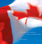 I Stand for Canada: The Story of the Maple Leaf Flag - Archbold, Rick