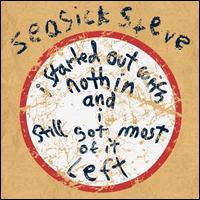 I Started Out with Nothin' and I Still Got Most of It Left - Seasick Steve