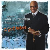 I Still Believe - Bishop Larry D. Trotter & the Sweet Holy Spirit Combined Choirs