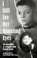 I Still See Her Haunting Eyes: The Holocaust & a Hidden Child Named Aaron