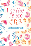 I Suffer From CRS: Can't Remember Shit: Organizer, Logbook, Notebook for Passwords and Shit - Secret Keeper To Track and Keep Usernames, Email Address, Password Book Modern Floral cactus Journal Funny Gift for Friends, Coworkers, Seniors, Mom & Dad