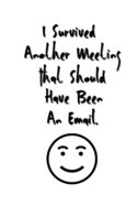 I Survived Another Meeting That Should Have Been An Email.: Stunning Funny Boss Gifts Ruled Paper Notebook Journal - Cute Work Gifts For Coworker Blank Lined Workbook For Employees Boss Women Men Lawyers Students Kids Teens For Writing Notes Boss Day Idea