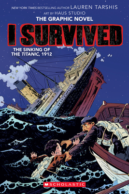 I Survived the Sinking of the Titanic, 1912: A Graphic Novel (I Survived Graphic Novel #1): Volume 1 - Tarshis, Lauren, and Ball, Georgia (Adapted by)