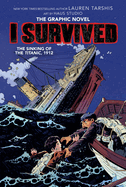 I Survived the Sinking of the Titanic, 1912: A Graphic Novel (I Survived Graphic Novel #1): Volume 1