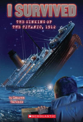 I Survived the Sinking of the Titanic, 1912 (I Survived #1): Volume 1 - Tarshis, Lauren, and Dawson, Scott (Illustrator)