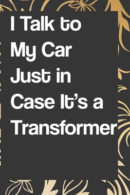 I Talk to My Car Just in Case It's a Transformer: Blank Lined College Ruled Notebook - Gag Gift: notebook lined pages/lined pages/diary lined pages journal/notebook blank lined ruled - Notebook/Journal, Quote