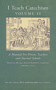 I Teach Catechism: Volume 2: A Manual for Priests, Teachers and Normal Schools