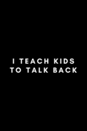 I Teach Kids To Talk Back: Funny Speech Language Pathologist Notebook Gift Idea For SLP, SLT, SALT - 120 Pages (6" x 9") Hilarious Gag Present