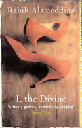 I, the Divine: A Novel in First Chapters - Alameddine, Rabih