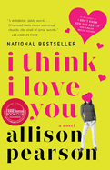 I Think I Love You: I Think I Love You: A Novel