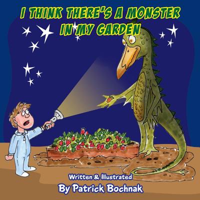 I think there's a monster in my garden - Bochnak, Patrick