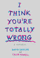 I Think You're Totally Wrong: A Quarrel - Shields, David, Professor, and Powell, Caleb