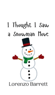 I Thought I Saw a Snowman Move