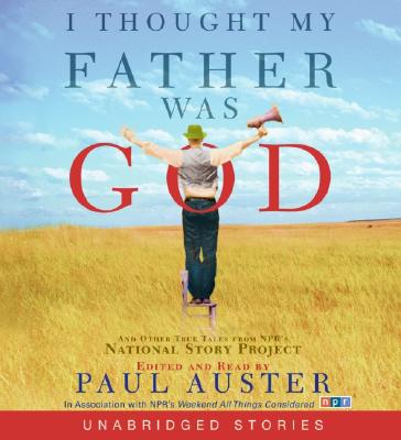 I Thought My Father Was God CD: And Other True Tales from NPR's National Story Project - Auster, Paul, and Auster, Paul (Read by)