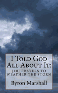 I Told God All About It: [10] Prayers To Weather The Storm