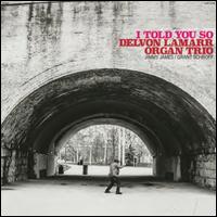 I Told You So - Delvon Lamarr Organ Trio 