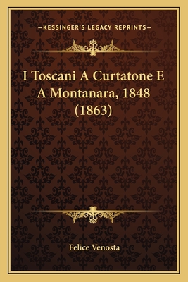 I Toscani a Curtatone E a Montanara, 1848 (1863) - Venosta, Felice