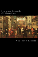 I Tre Tiranni Commedie del Cinquecento (Italian Edition)