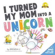 I Turned My Mom Into A Unicorn