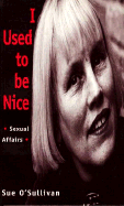 I Used to Be Nice: Reflections on Feminist and Lesbian Politics - O'Sullivan, Sue