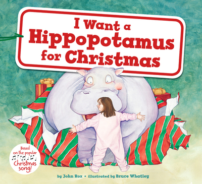 I Want a Hippopotamus for Christmas: A Christmas Holiday Book for Kids - Rox, John