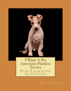 I Want a Pet American Hairless Terrier: Fun Learning Activities