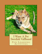 I Want a Pet Swedish Vallhund: Fun Learning Activities