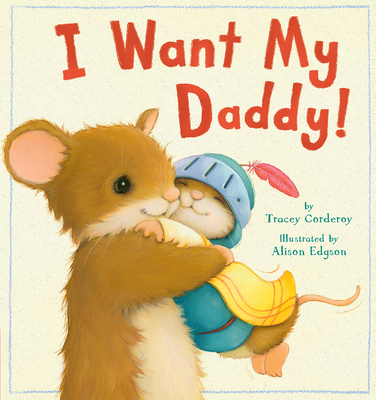 I Want My Daddy! - Corderoy, Tracey
