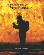 I want to be a: Fire fighter