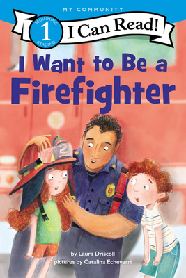 I Want to Be a Firefighter - Driscoll, Laura