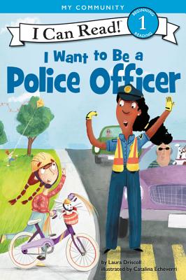 I Want to Be a Police Officer: A My Community I Can Read - Driscoll, Laura