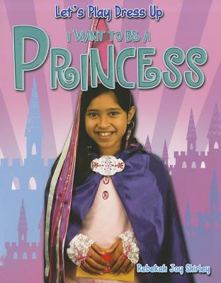 I Want to Be a Princess - Shirley, Rebekah Joy