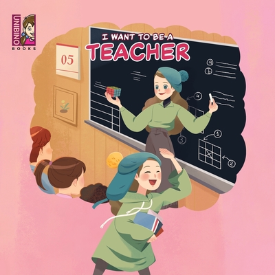 I Want To Be A Teacher: Explore the Joyful World of Teaching - Unibino, Team (Contributions by)