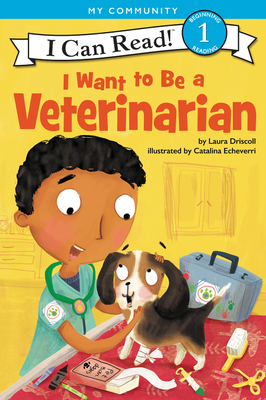 I Want to Be a Veterinarian: A My Community I Can Read - Driscoll, Laura