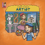 I Want To Be An Artist: Career in Arts for kids