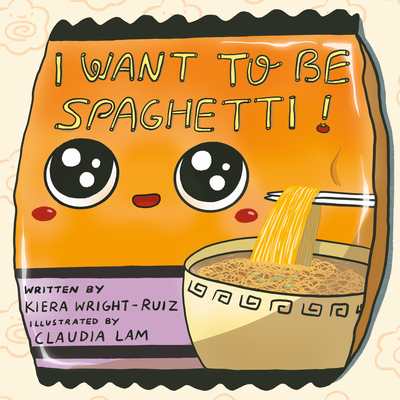 I Want to Be Spaghetti! - Wright-Ruiz, Kiera