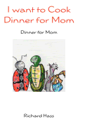 I Want to Cook Dinner for Mom: Dinner for Mom