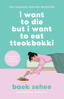 I Want to Die but I Want to Eat Tteokbokki: The cult hit everyone is talking about - Sehee, Baek, and Hur, Anton (Translated by)