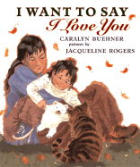 I Want to Say I Love You - Buehner, Caralyn