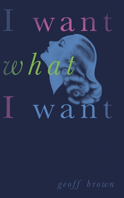 I Want What I Want (Valancourt 20th Century Classics) - Brown, Geoff, and Bronski, Michael (Introduction by)