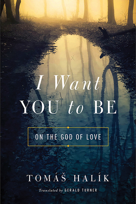 I Want You to Be: On the God of Love - Halk, Toms, and Turner, Gerald (Translated by)