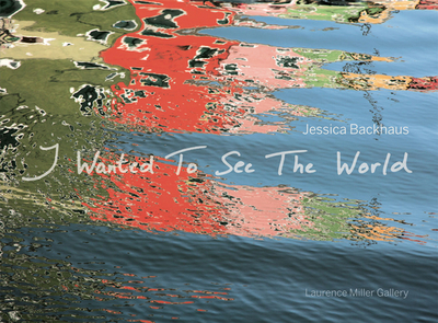 I Wanted to See the World - Backhaus, Jessica (Photographer), and Miller, Laurence (Editor)
